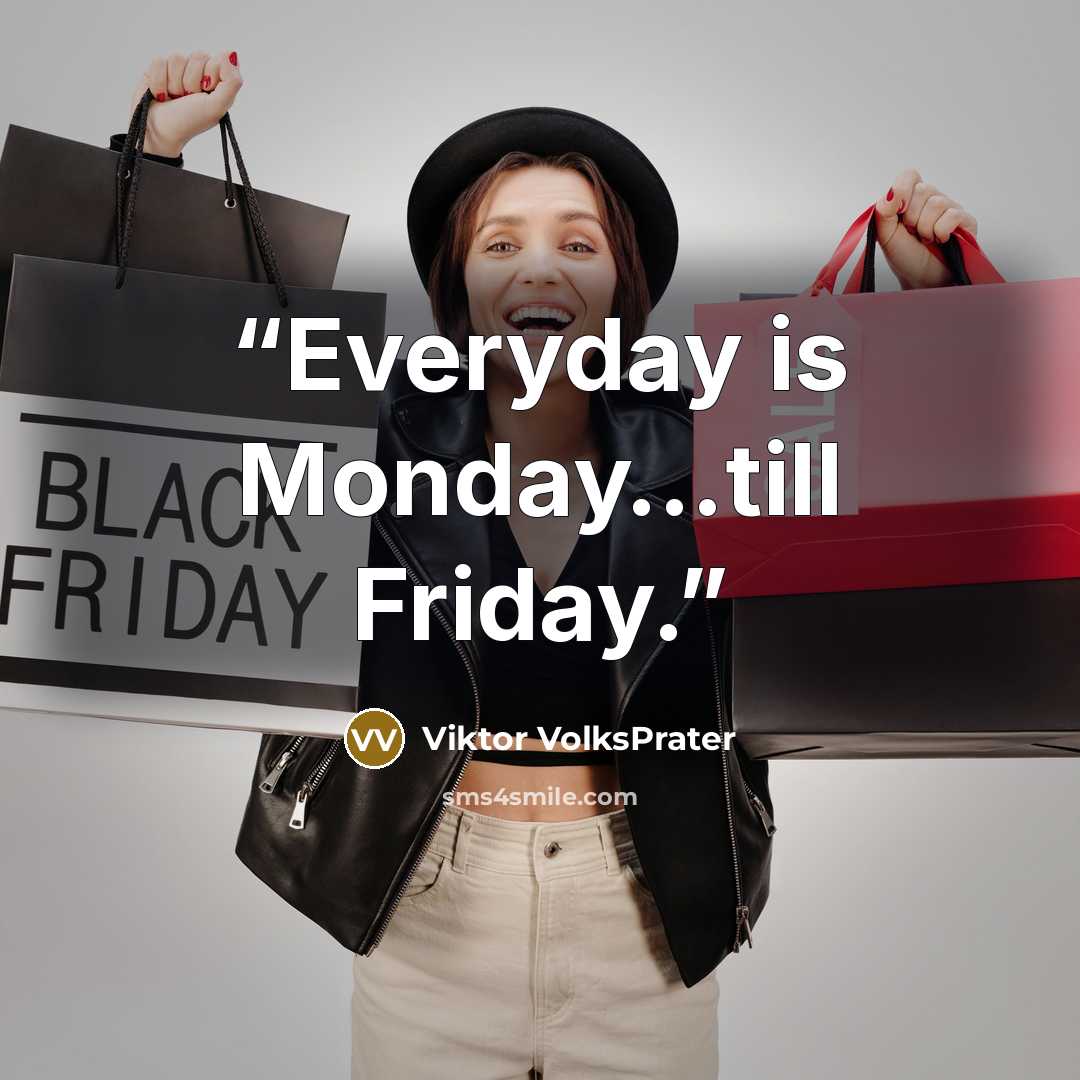 “Everyday is Monday…till Friday.” quote by Viktor VolksPrater
