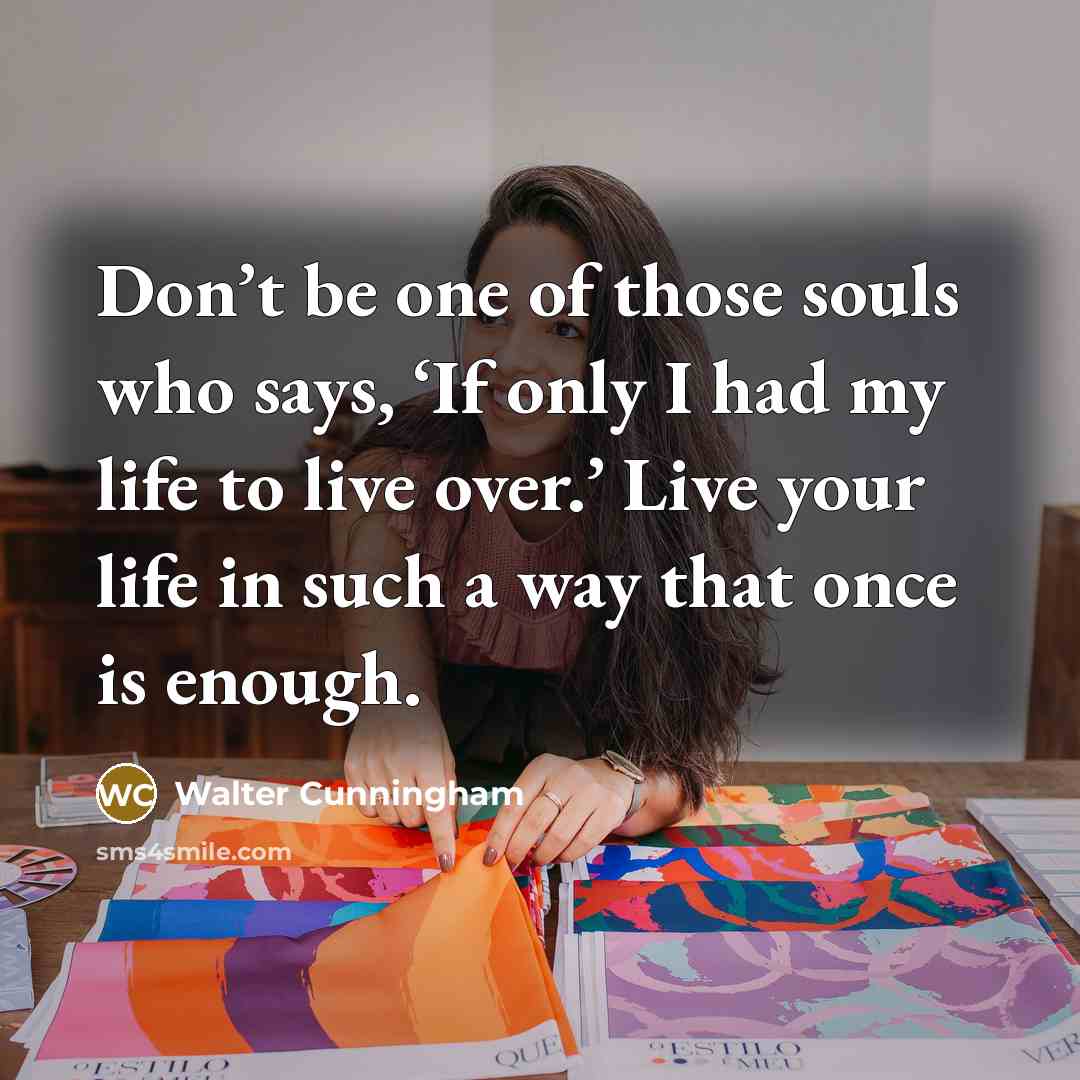 “Don’t be one of those souls who says, ‘If only…” quote by Walter Cunningham