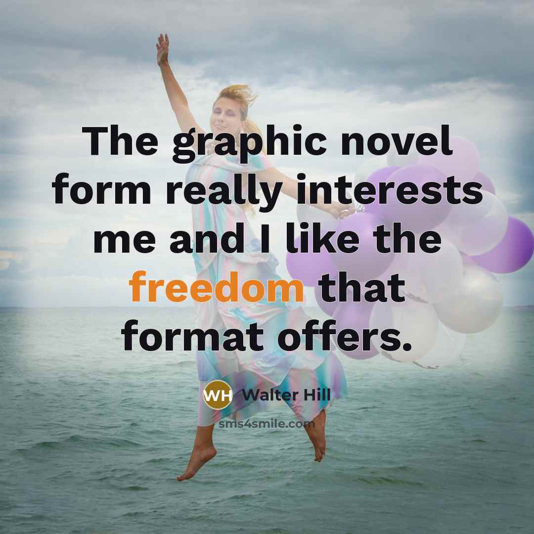 “The graphic novel form really interests me and I like…” quote by Walter Hill