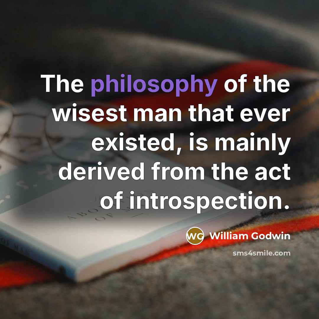 “The philosophy of the wisest man that ever existed, is…” quote by William Godwin