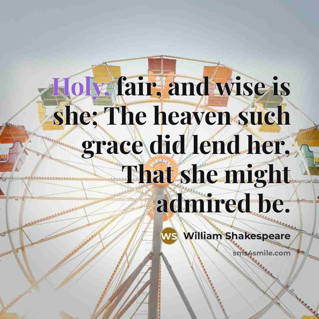 “Holy, fair, and wise is she; The heaven such grace…” quote by William Shakespeare