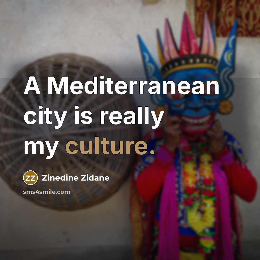 “A Mediterranean city is really my culture.…” quote by Zinedine Zidane