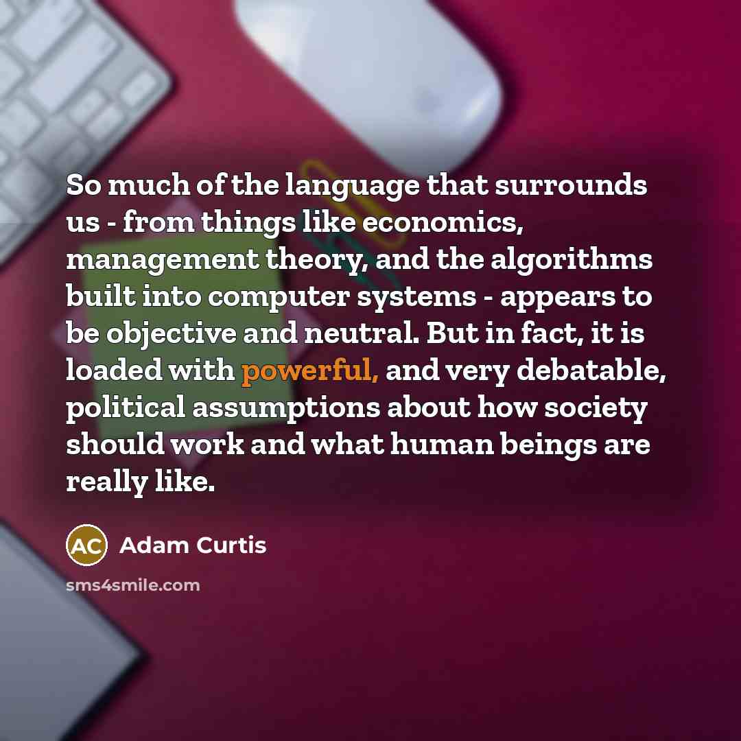 “So much of the language that surrounds us - from…” quote by Adam Curtis