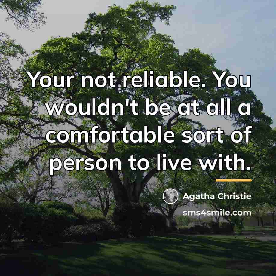 “Your not reliable. You wouldn't be at all a comfortable…” quote by Agatha Christie