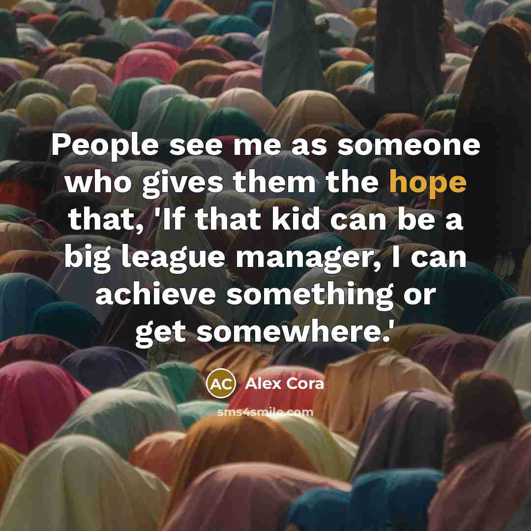 “People see me as someone who gives them the hope…” quote by Alex Cora