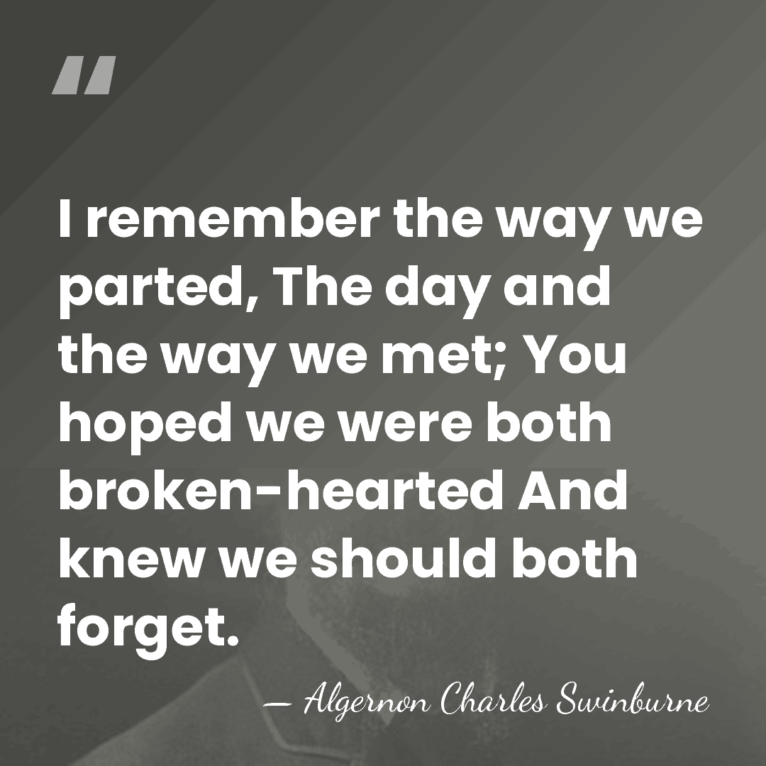 I remember the way we parted, The day and the way we&hellip; - Algernon Charles Swinburne