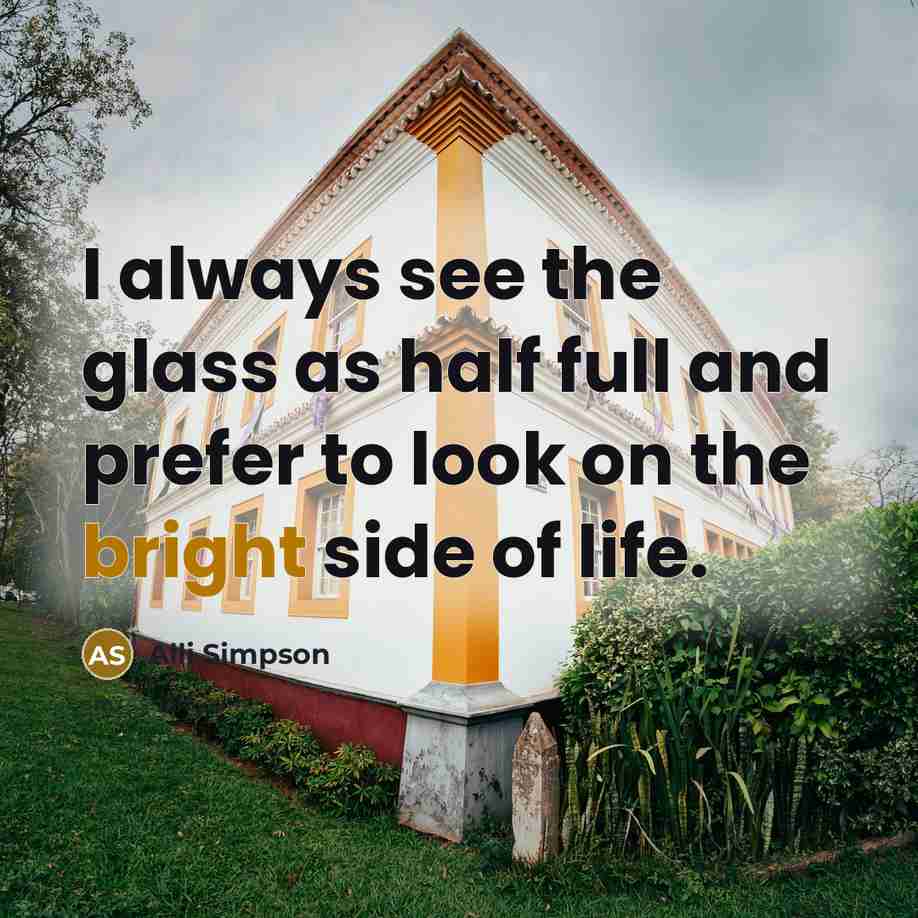 “I always see the glass as half full and prefer…” quote by Alli Simpson
