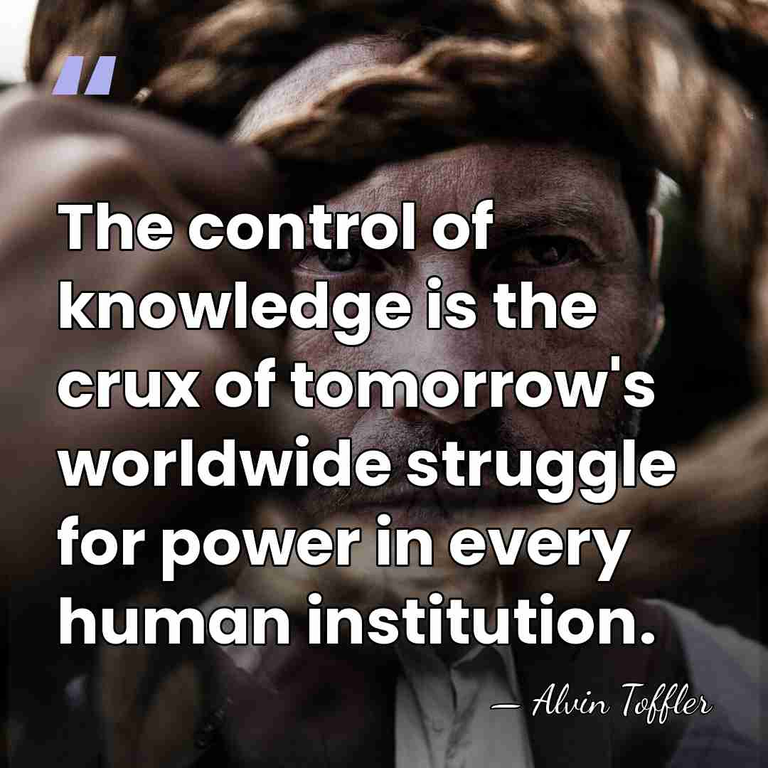 The control of knowledge is the crux of tomorrow's worldwide struggle for&hellip; - Alvin Toffler