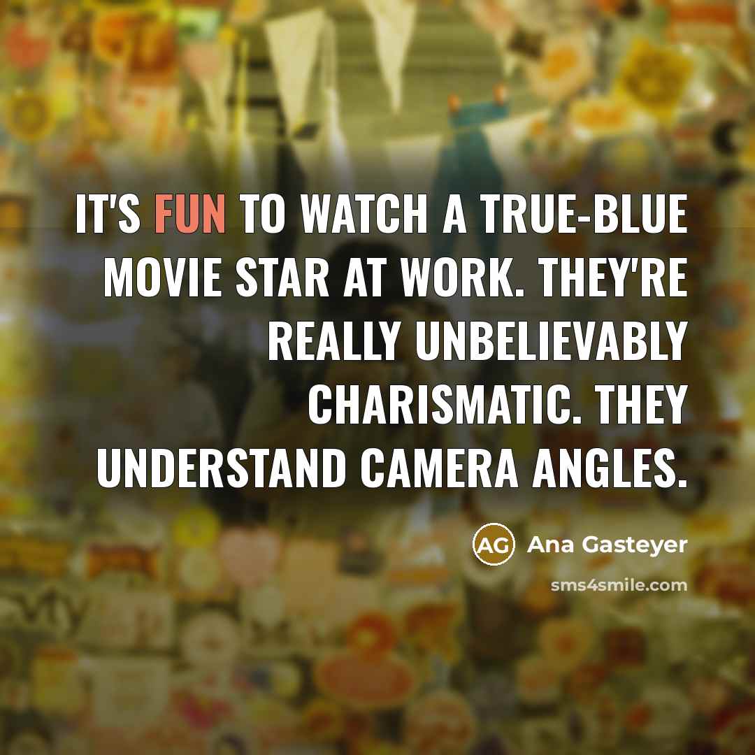 “It's fun to watch a true-blue movie star at work.…” quote by Ana Gasteyer