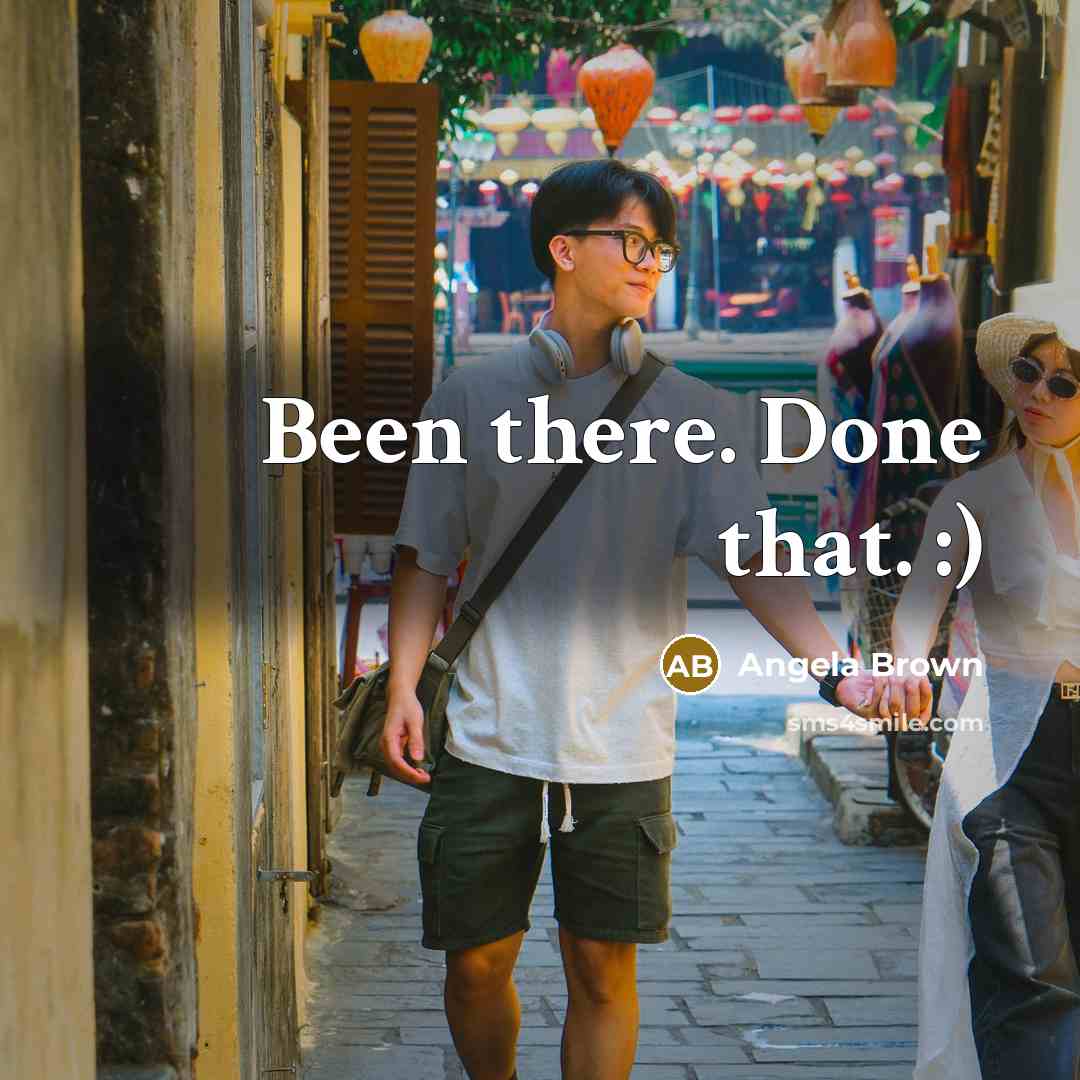 “Been there. Done that. :)…” quote by Angela Brown