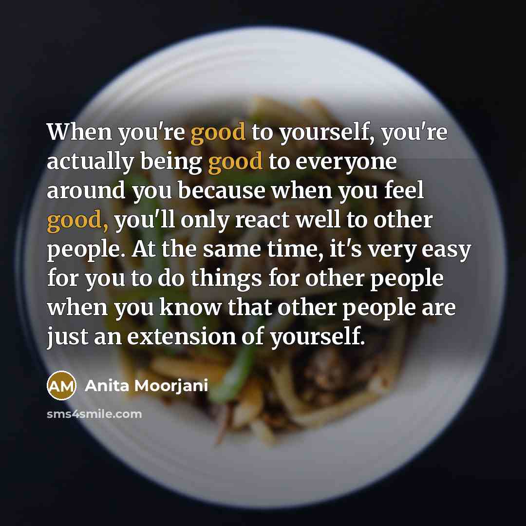 “When you're good to yourself, you're actually being good to…” quote by Anita Moorjani