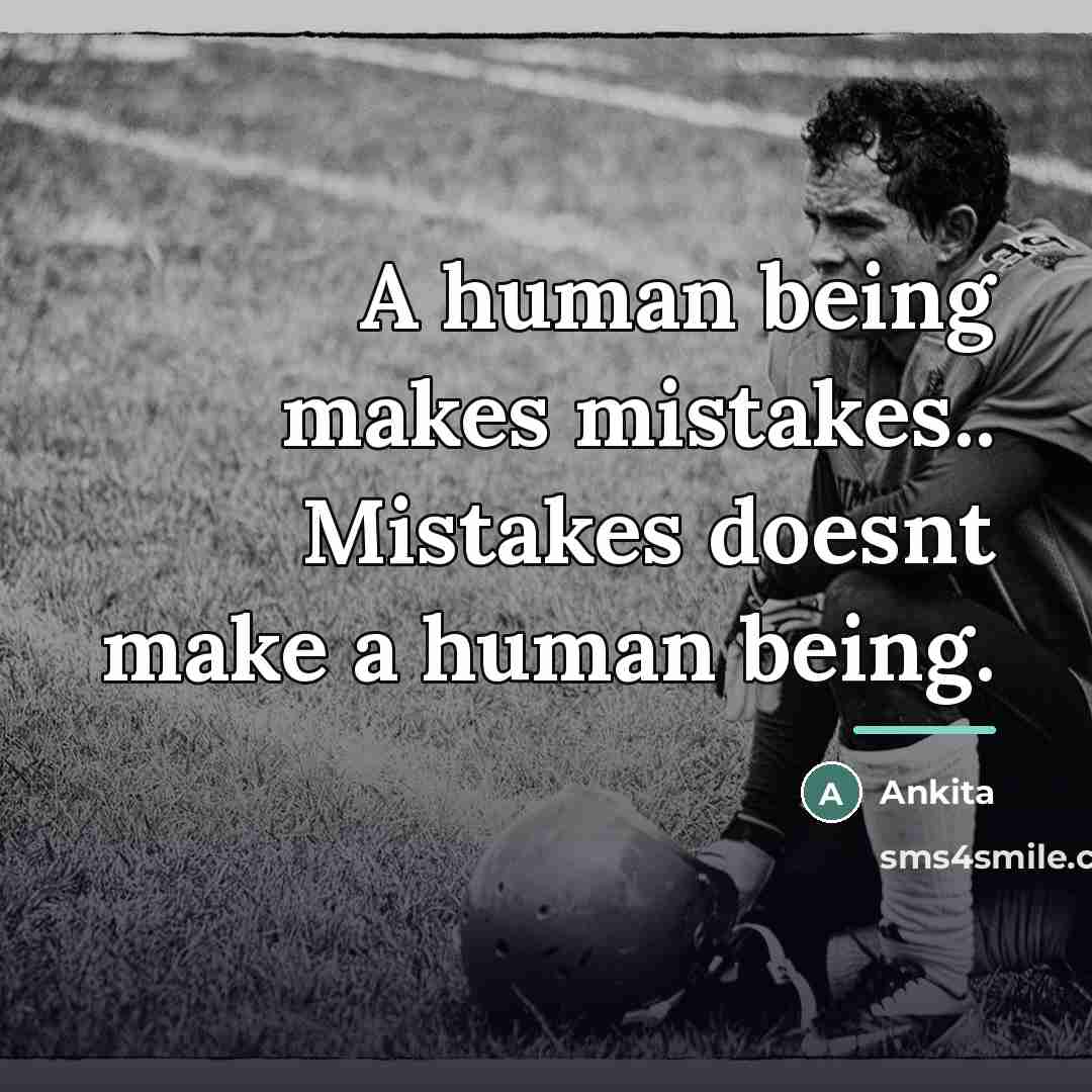 “A human being makes mistakes.. Mistakes doesnt make a human…” quote by Ankita