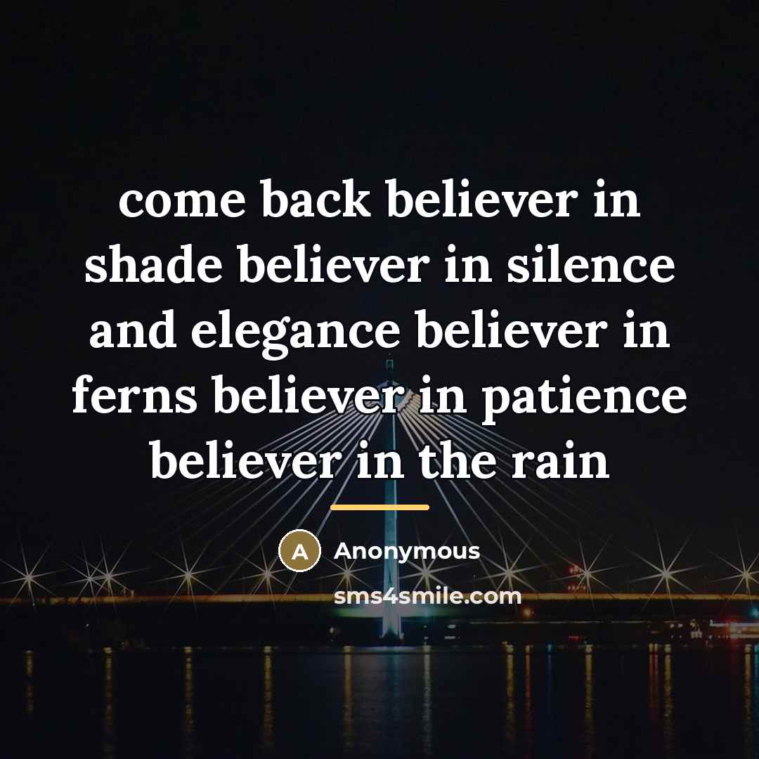 “come back believer in shade believer in silence and elegance…” quote by Anonymous