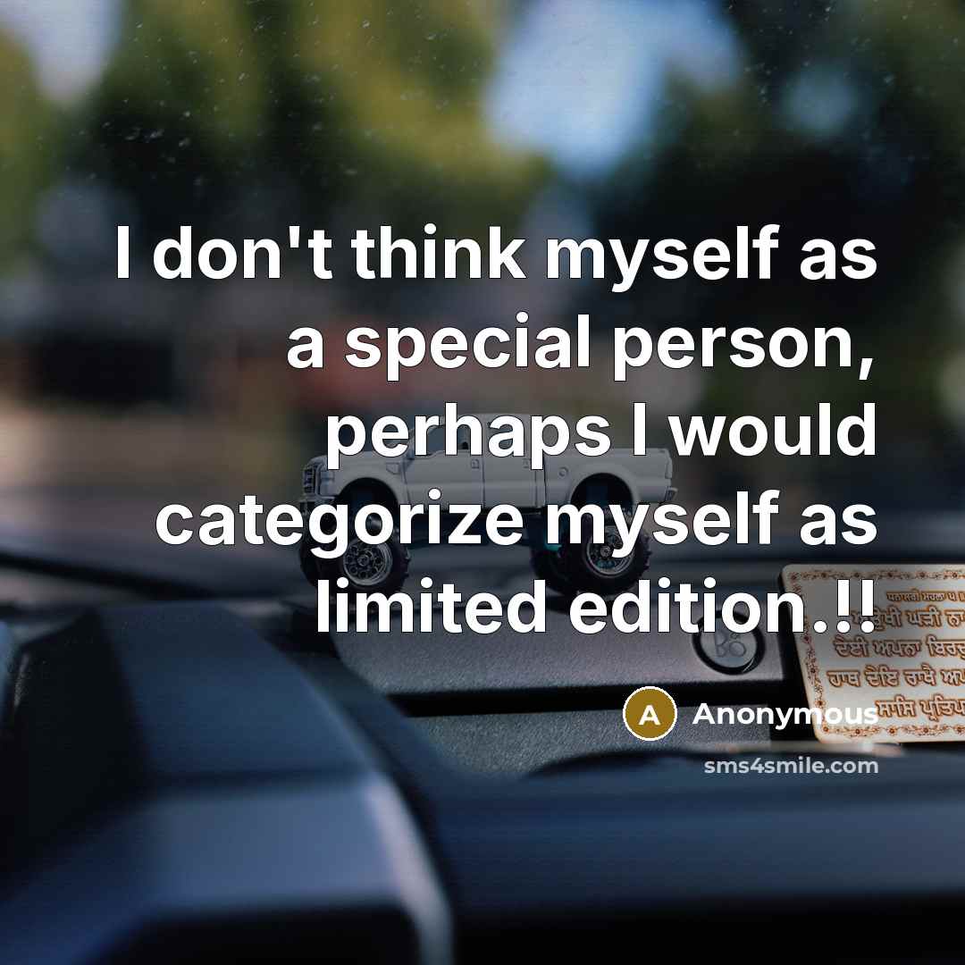 “I don't think myself as a special person, perhaps I…” quote by Anonymous