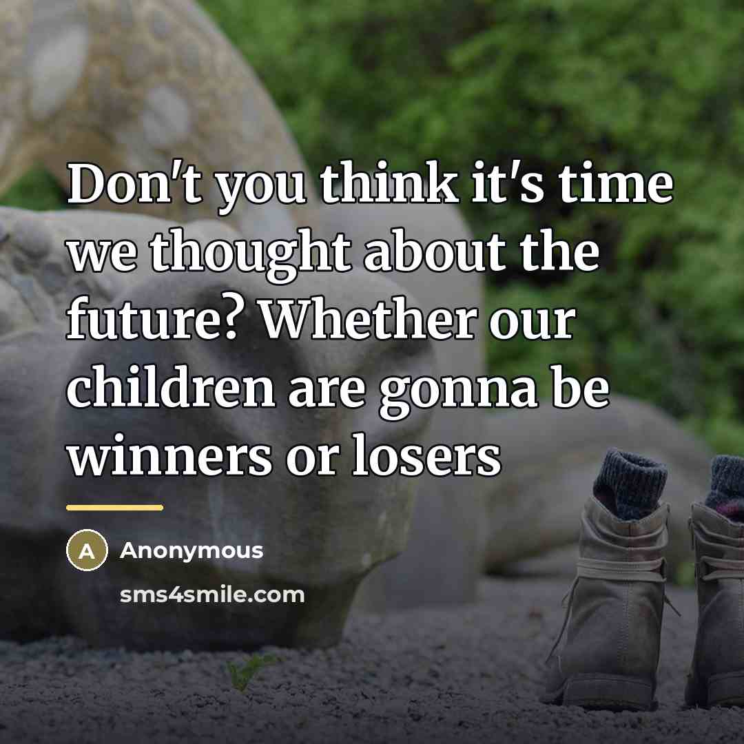“Don't you think it's time we thought about the future?…” quote by Anonymous