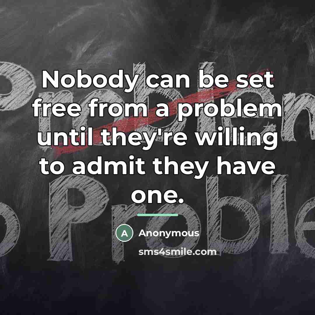 “Nobody can be set free from a problem until they're…” quote by Anonymous