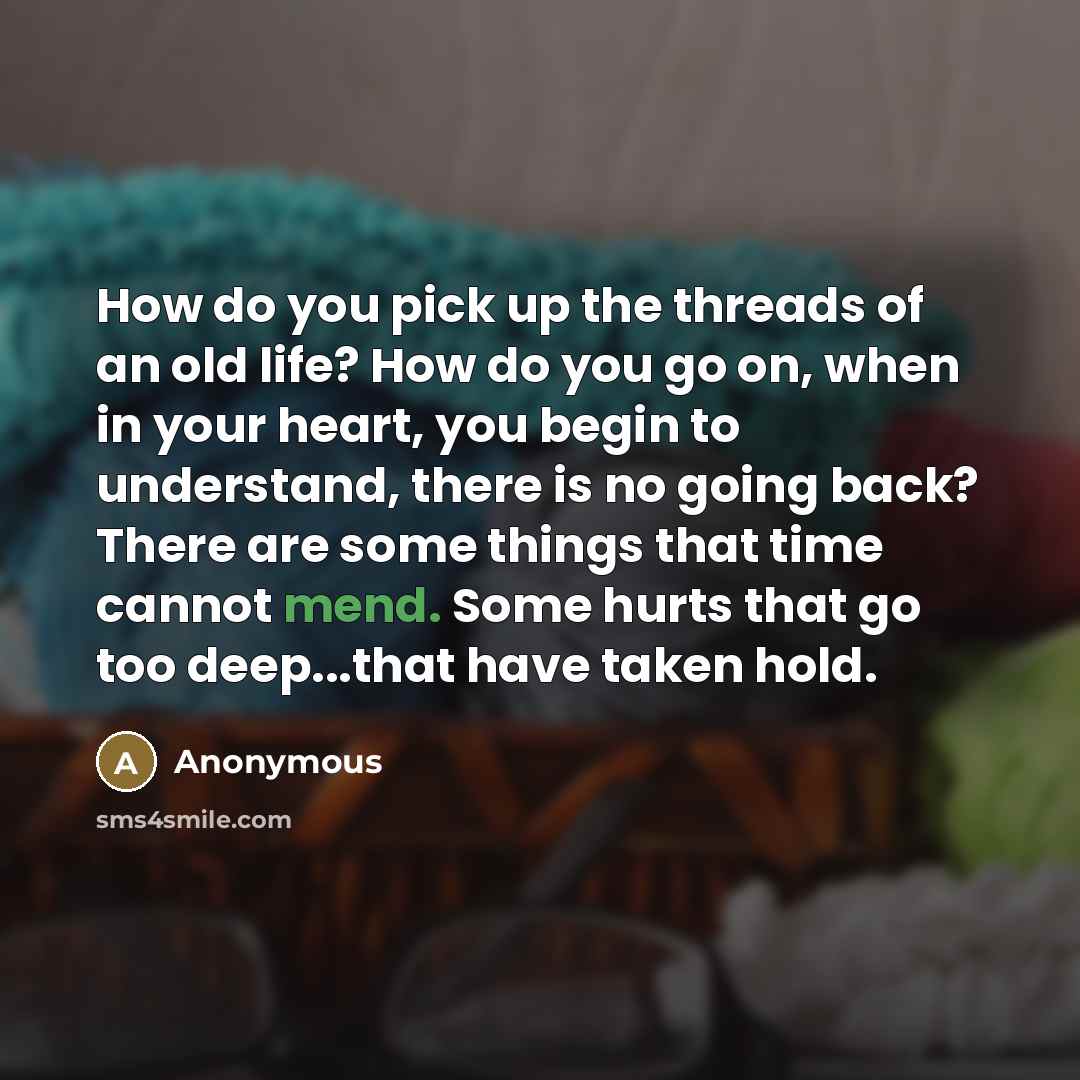 “How do you pick up the threads of an old…” quote by Anonymous