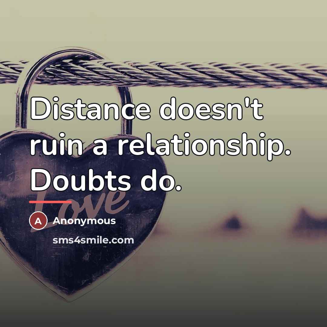 “Distance doesn't ruin a relationship. Doubts do.…” quote by Anonymous