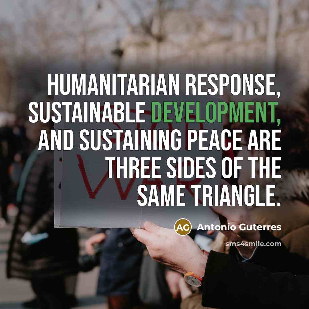 “Humanitarian response, sustainable development, and sustaining peace are three sides…” quote by Antonio Guterres