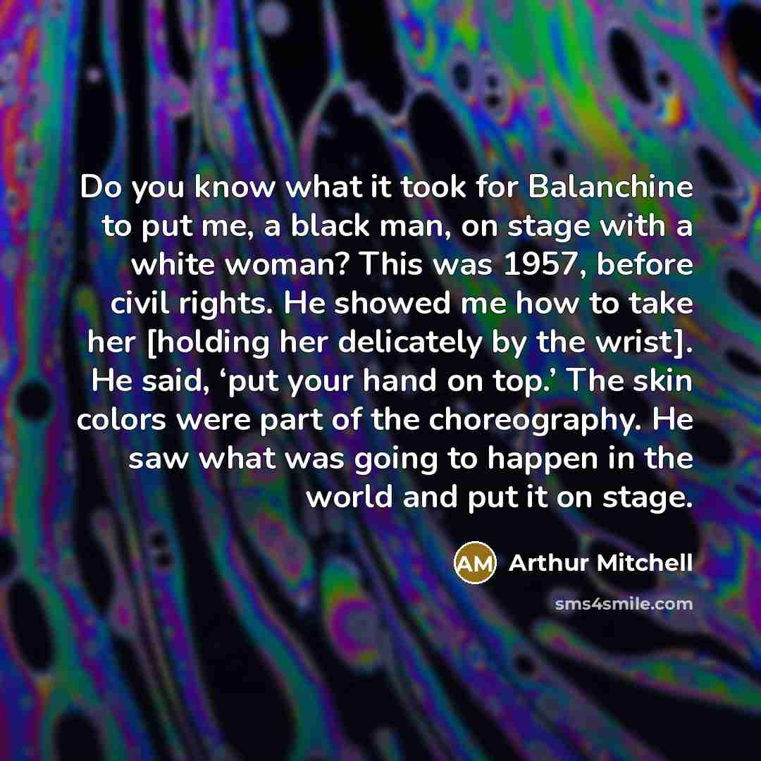 “Do you know what it took for Balanchine to put…” quote by Arthur Mitchell