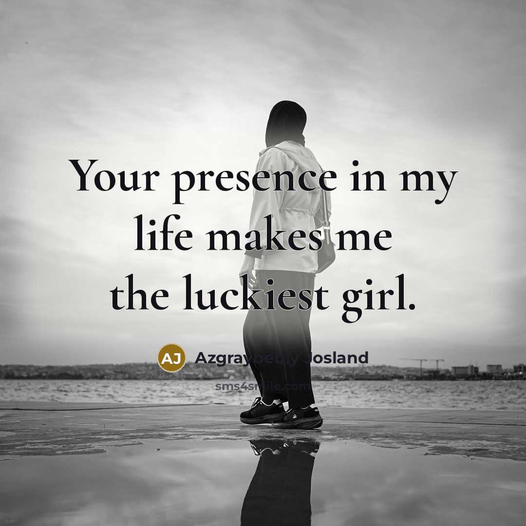 “Your presence in my life makes me the luckiest girl.…” quote by Azgraybebly Josland