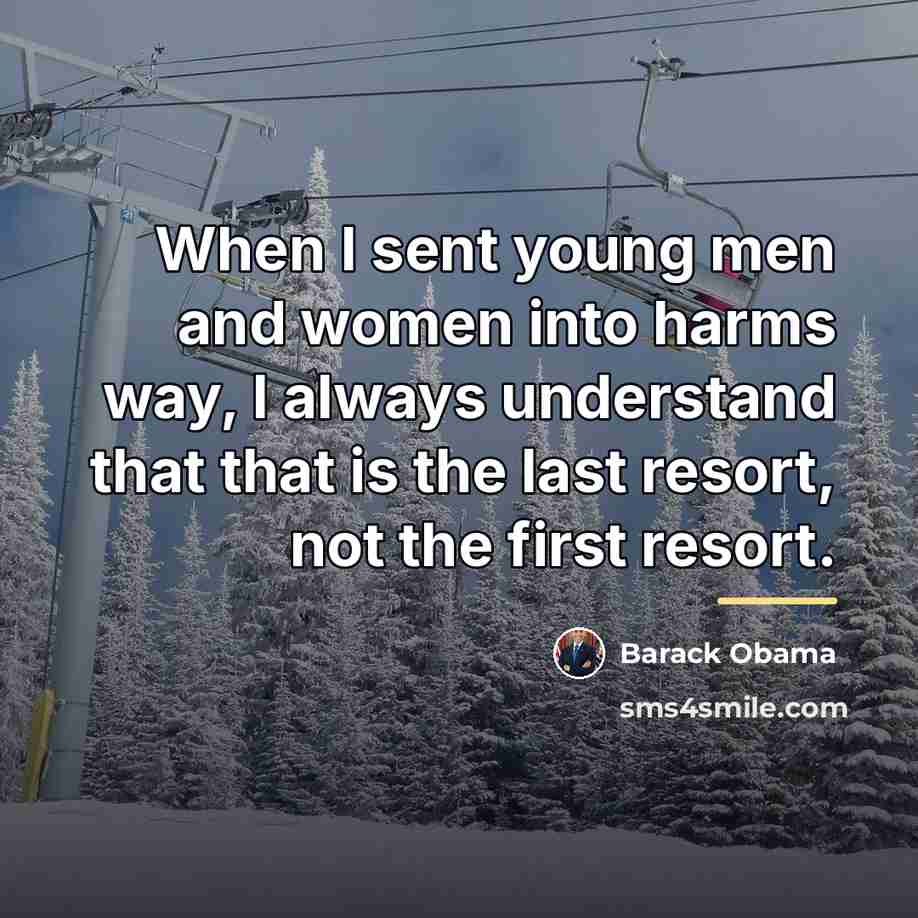 “When I sent young men and women into harms way,…” quote by Barack Obama