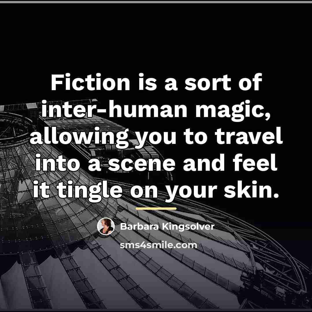 “Fiction is a sort of inter-human magic, allowing you to…” quote by Barbara Kingsolver