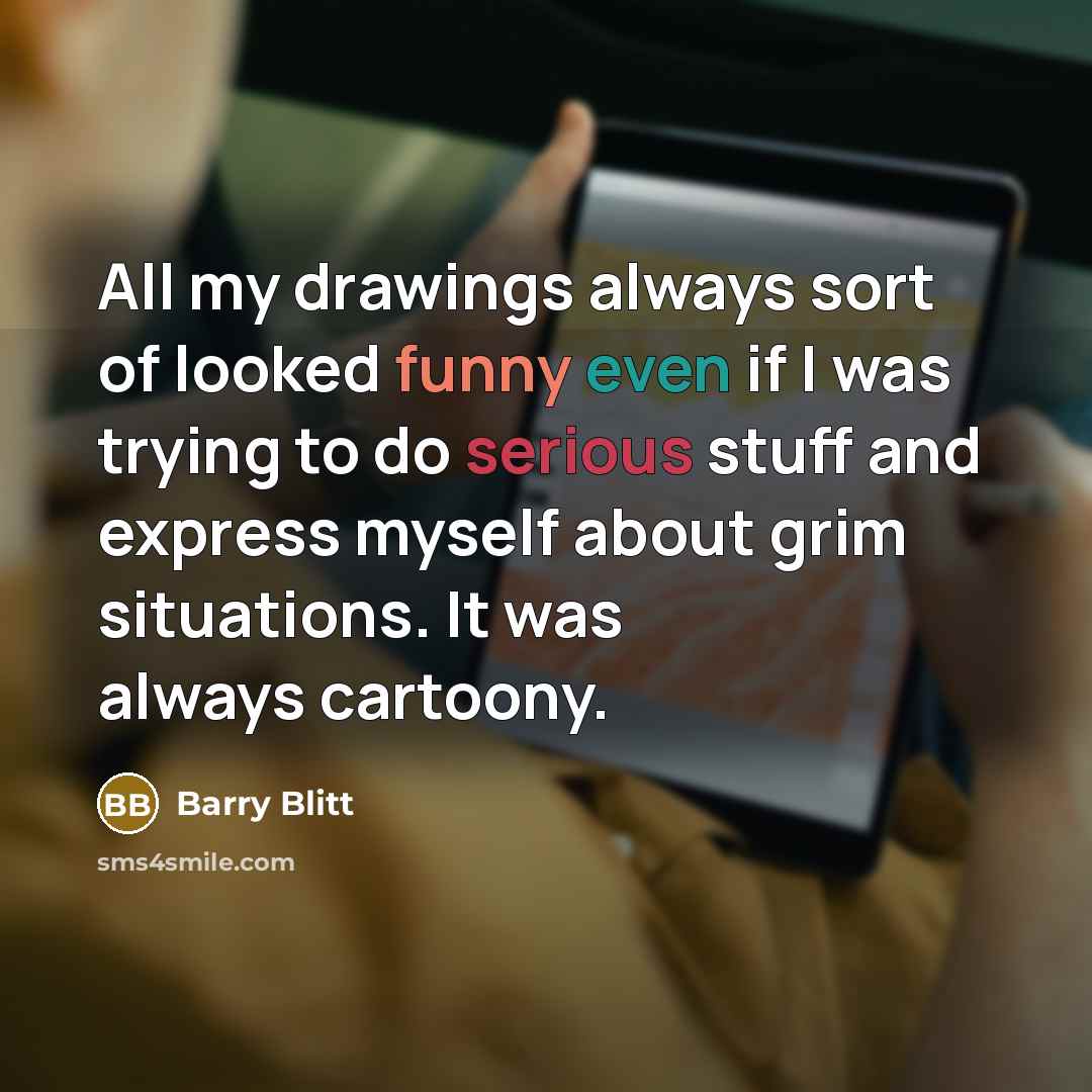 “All my drawings always sort of looked funny even if…” quote by Barry Blitt