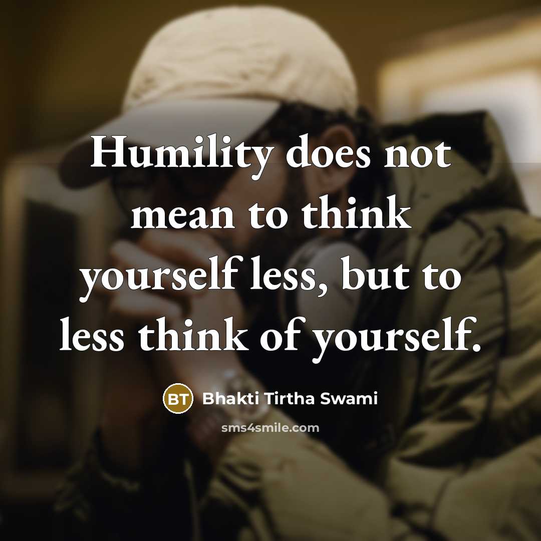 “Humility does not mean to think yourself less, but to…” quote by Bhakti Tirtha Swami