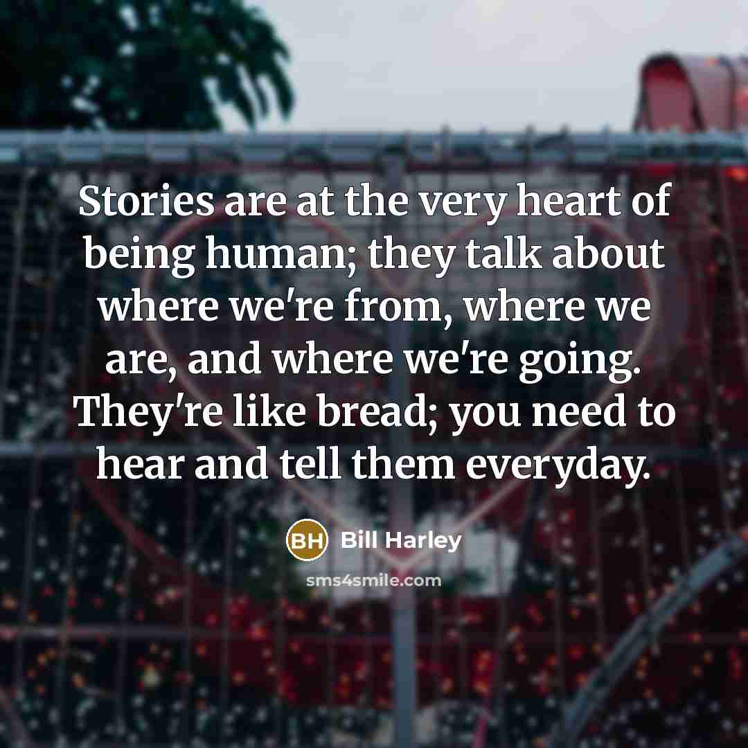 “Stories are at the very heart of being human; they…” quote by Bill Harley