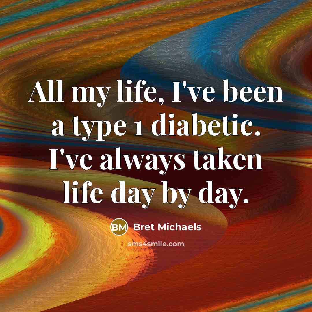 “All my life, I've been a type 1 diabetic. I've…” quote by Bret Michaels