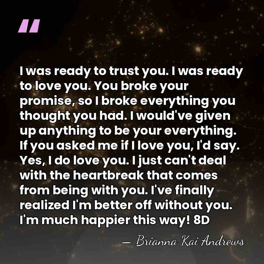 I was ready to trust you. I was ready to love you.&hellip; - Brianna Kai Andrews