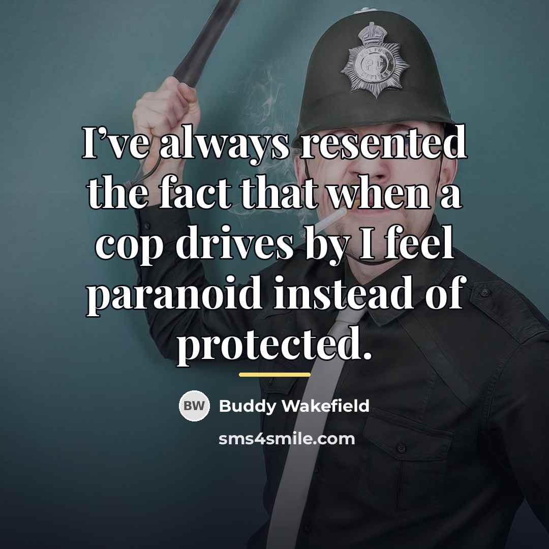 “I’ve always resented the fact that when a cop drives…” quote by Buddy Wakefield
