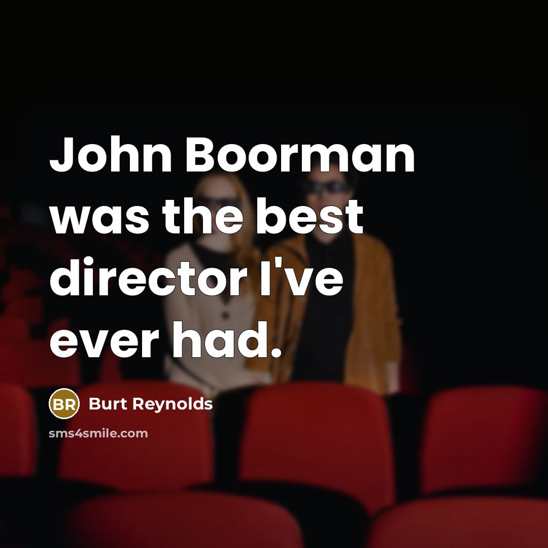 “John Boorman was the best director I've ever had.…” quote by Burt Reynolds
