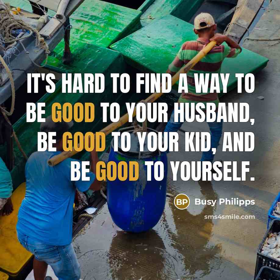 “It's hard to find a way to be good to…” quote by Busy Philipps