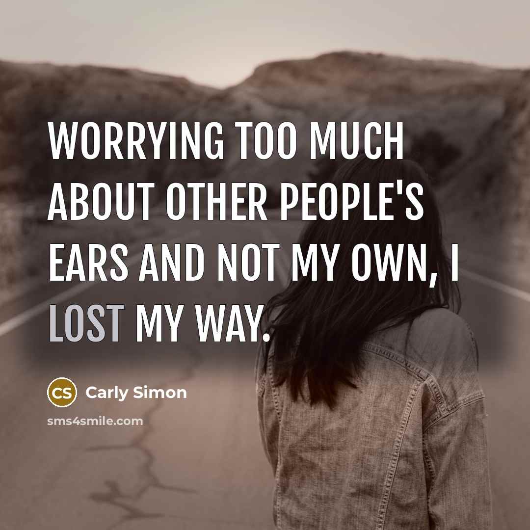“Worrying too much about other people's ears and not my…” quote by Carly Simon