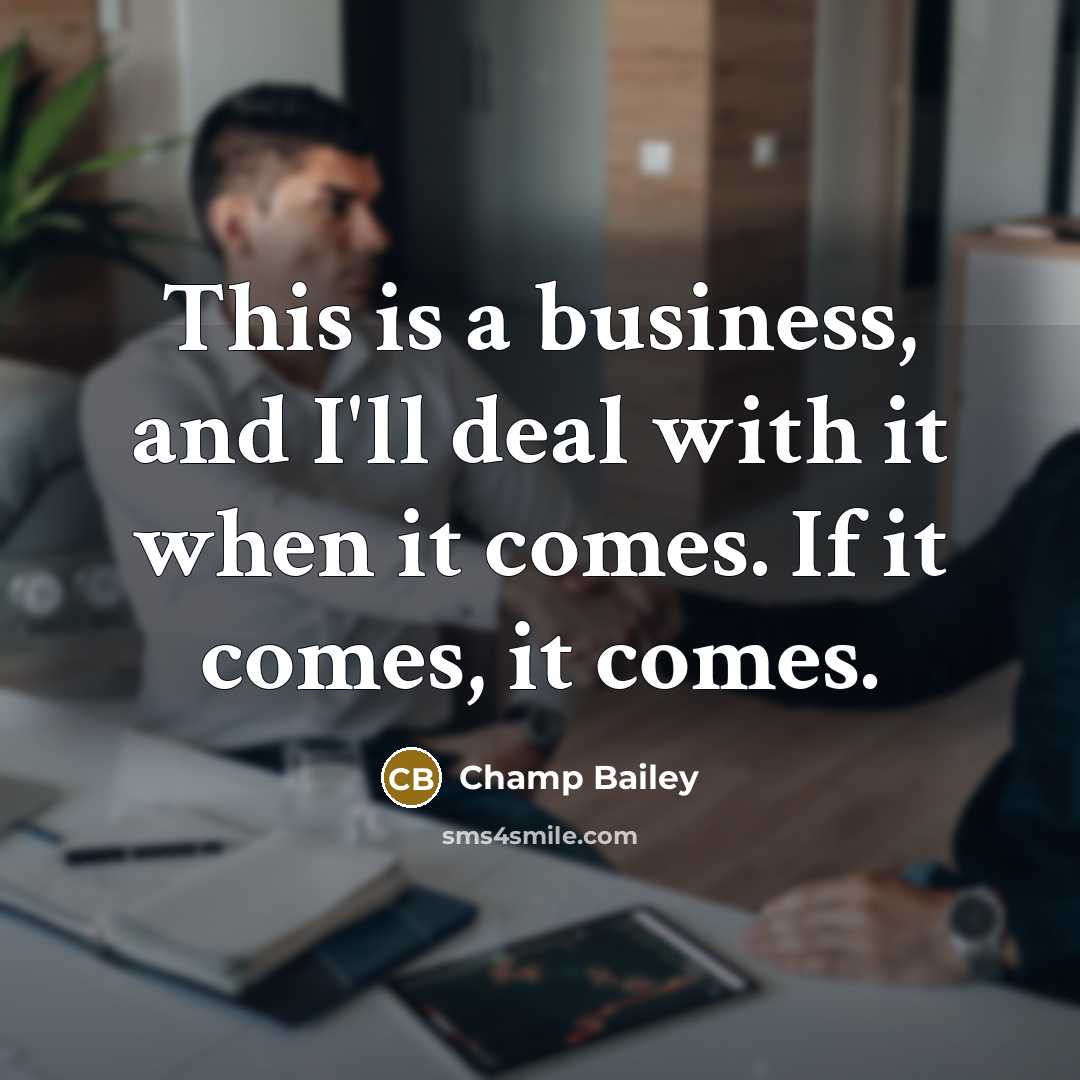 “This is a business, and I'll deal with it when…” quote by Champ Bailey