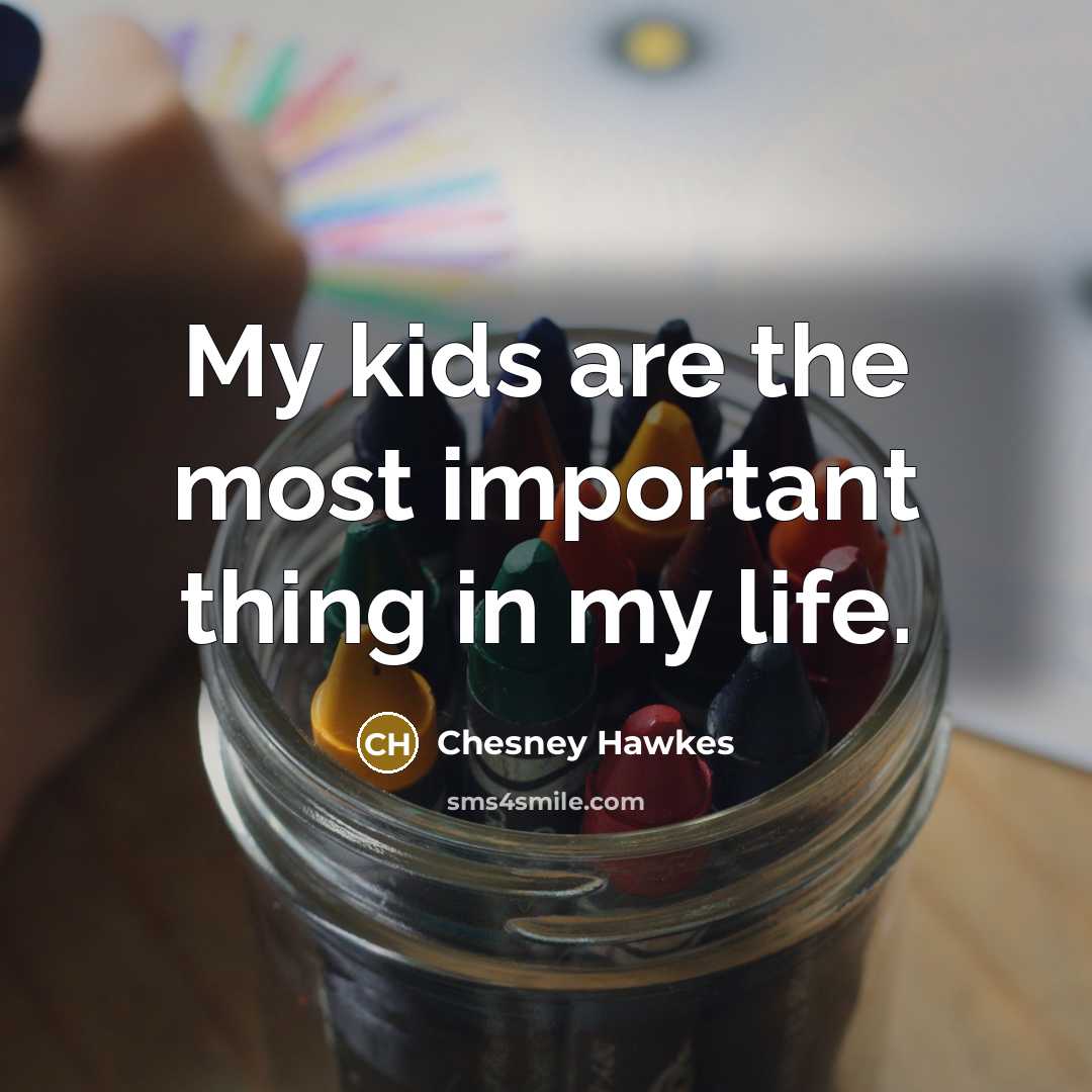 “My kids are the most important thing in my life.…” quote by Chesney Hawkes