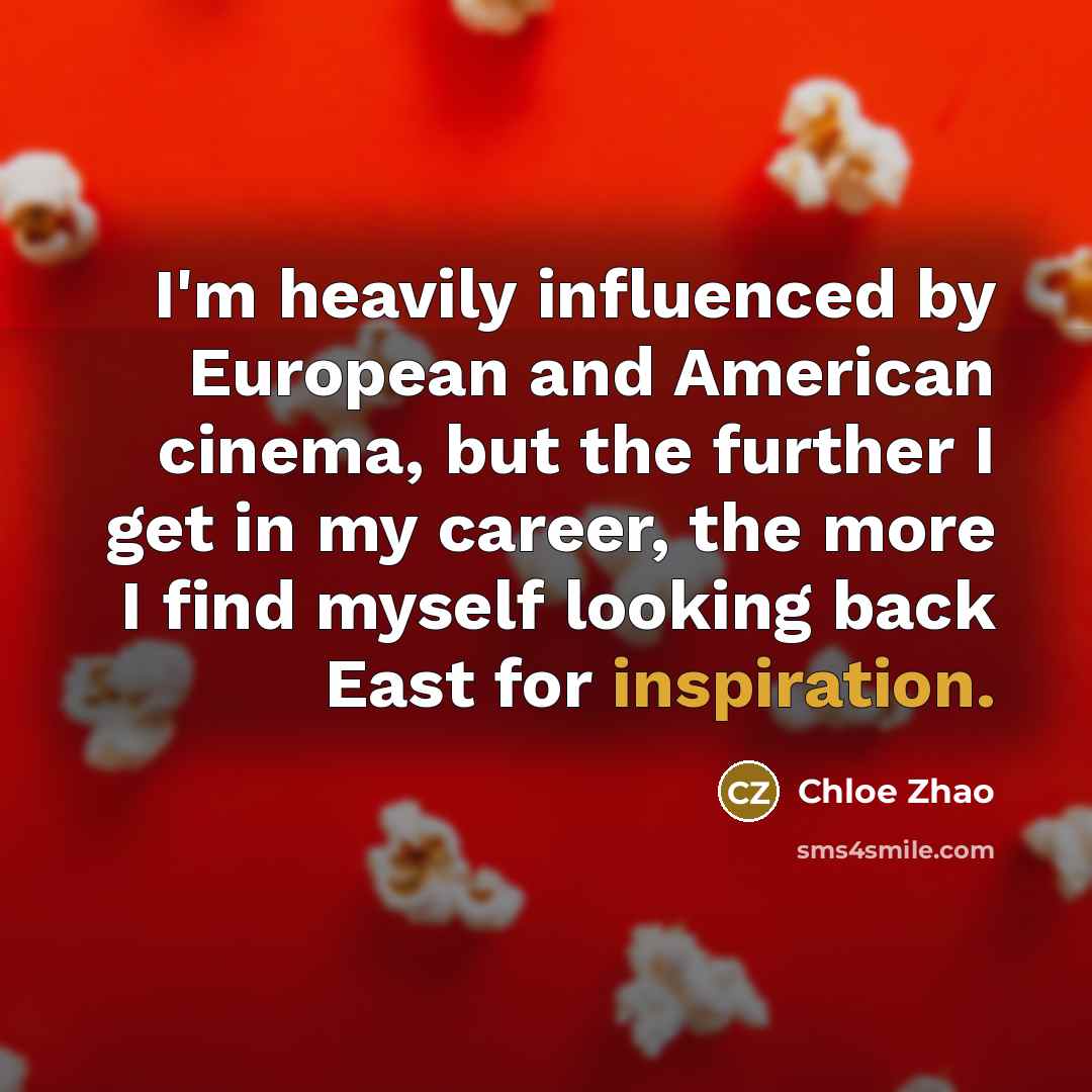 “I'm heavily influenced by European and American cinema, but the…” quote by Chloe Zhao