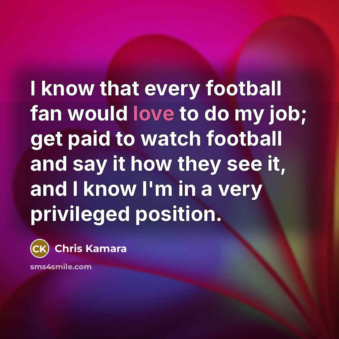 “I know that every football fan would love to do…” quote by Chris Kamara