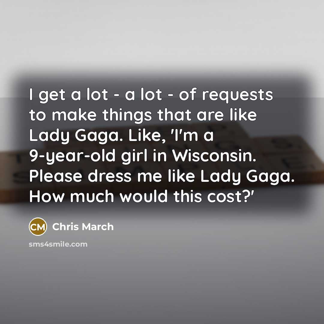 “I get a lot - a lot - of requests…” quote by Chris March