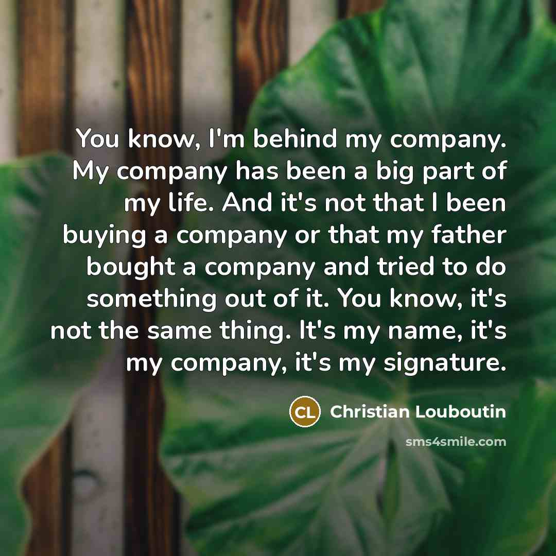 “You know, I'm behind my company. My company has been…” quote by Christian Louboutin