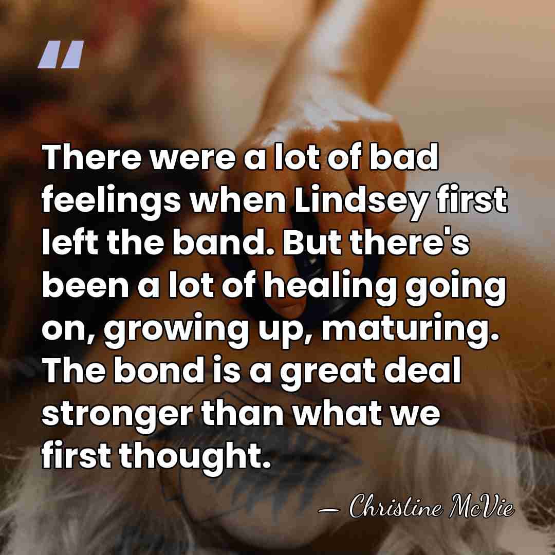 There were a lot of bad feelings when Lindsey first left the&hellip; - Christine McVie