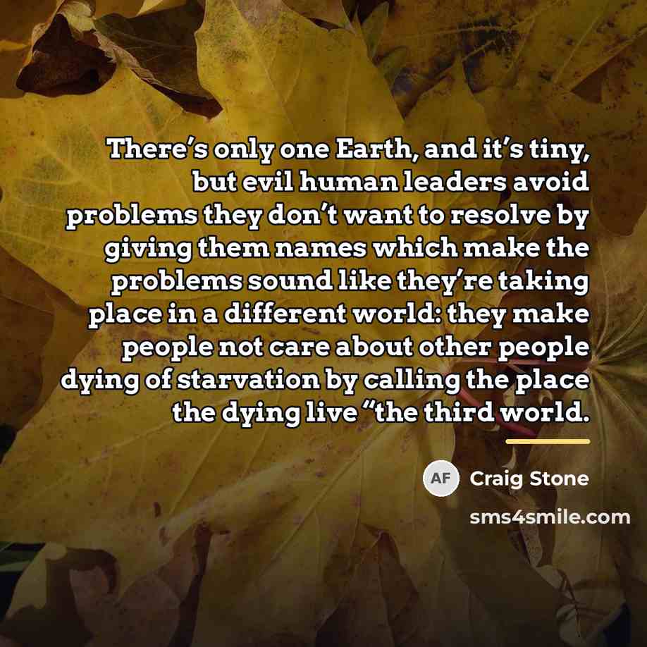 “There’s only one Earth, and it’s tiny, but evil human…” quote by Craig Stone