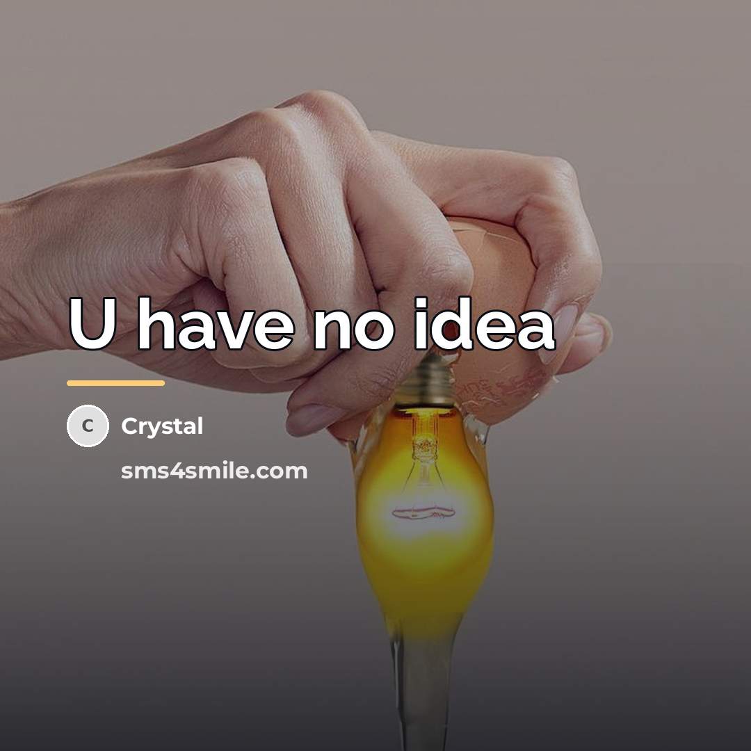 “U have no idea…” quote by Crystal
