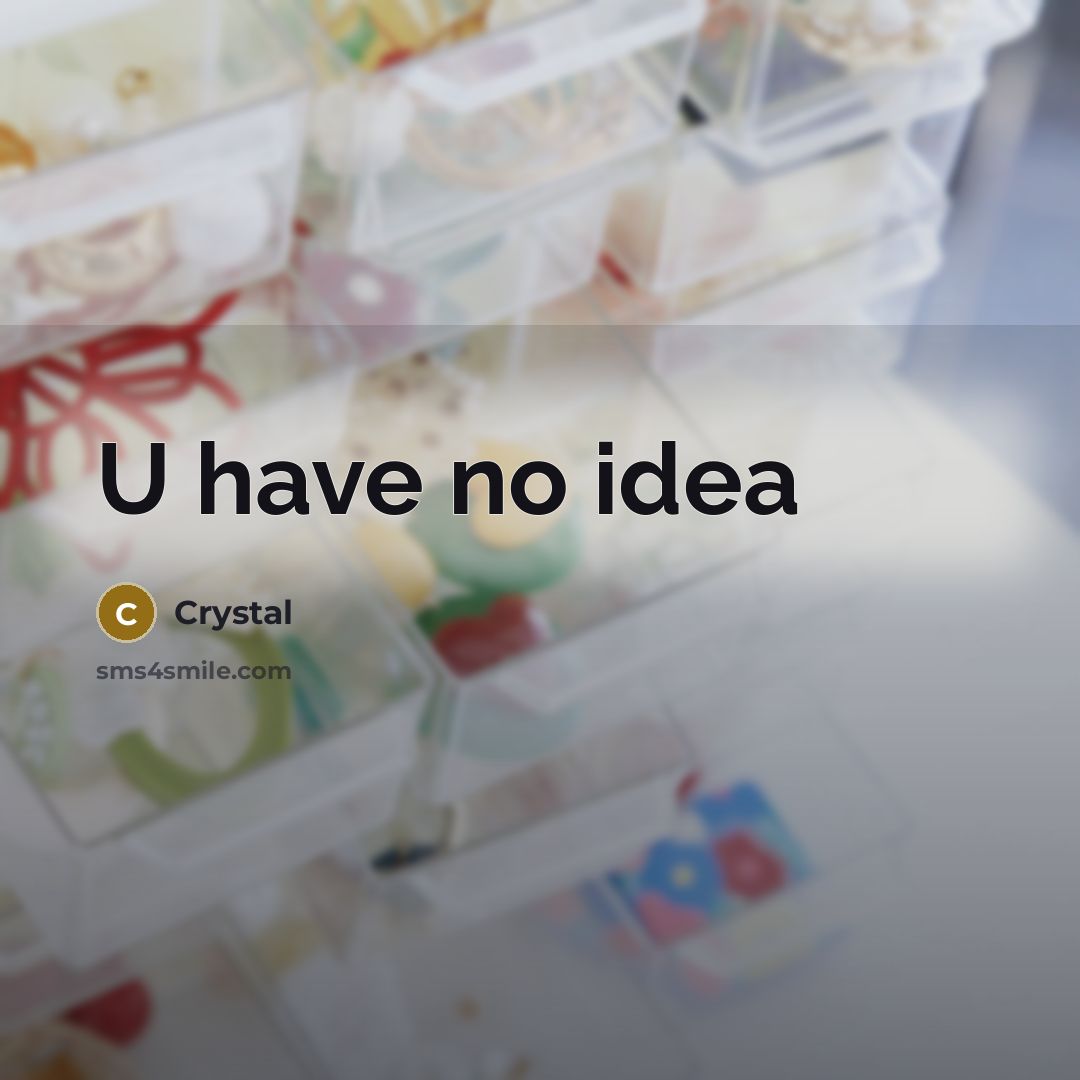 “U have no idea” quote by Crystal