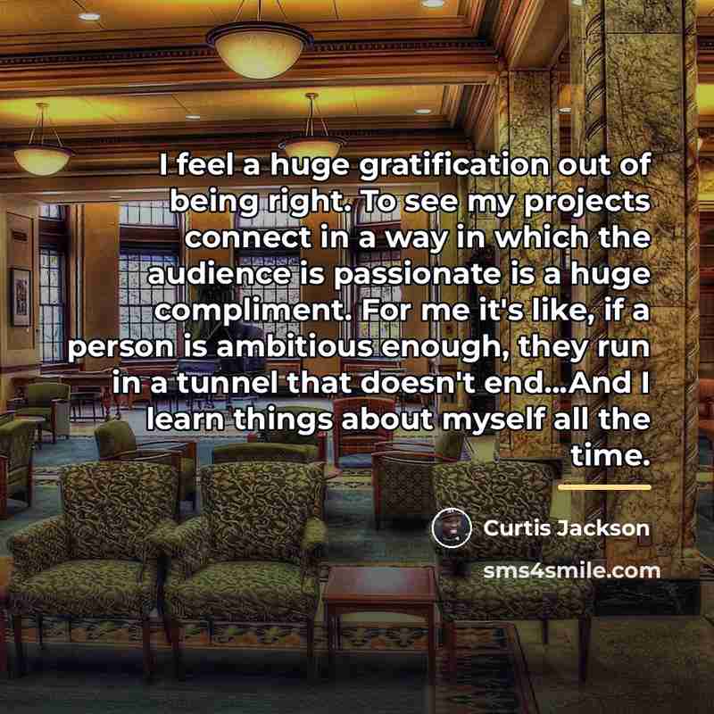 “I feel a huge gratification out of being right. To…” quote by Curtis Jackson
