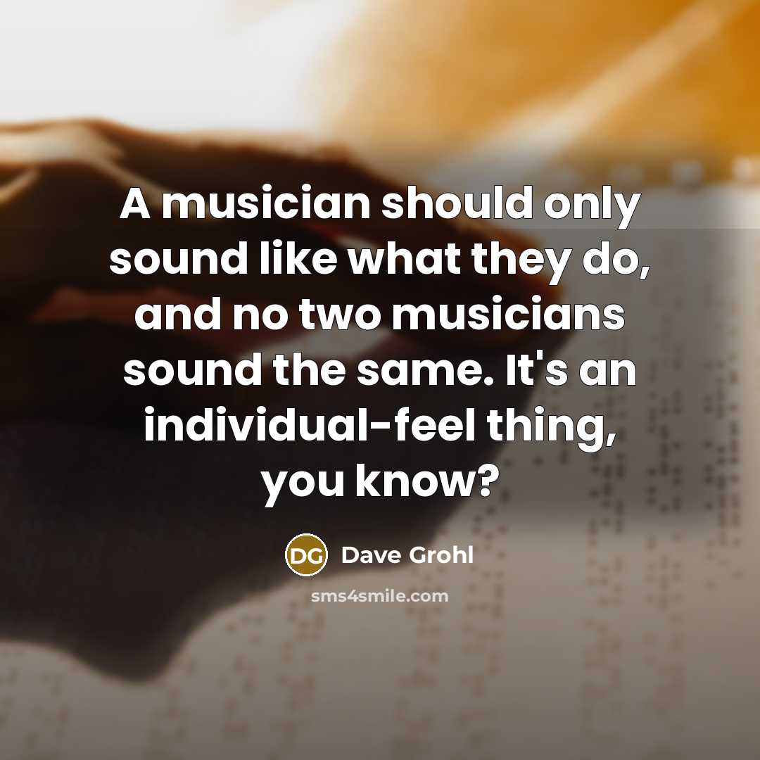 “A musician should only sound like what they do, and…” quote by Dave Grohl