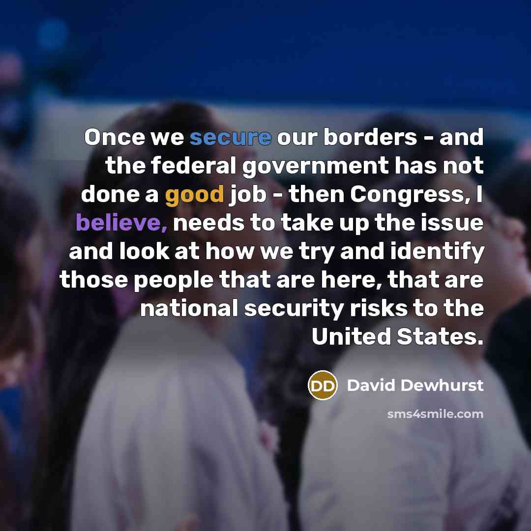 “Once we secure our borders - and the federal government…” quote by David Dewhurst