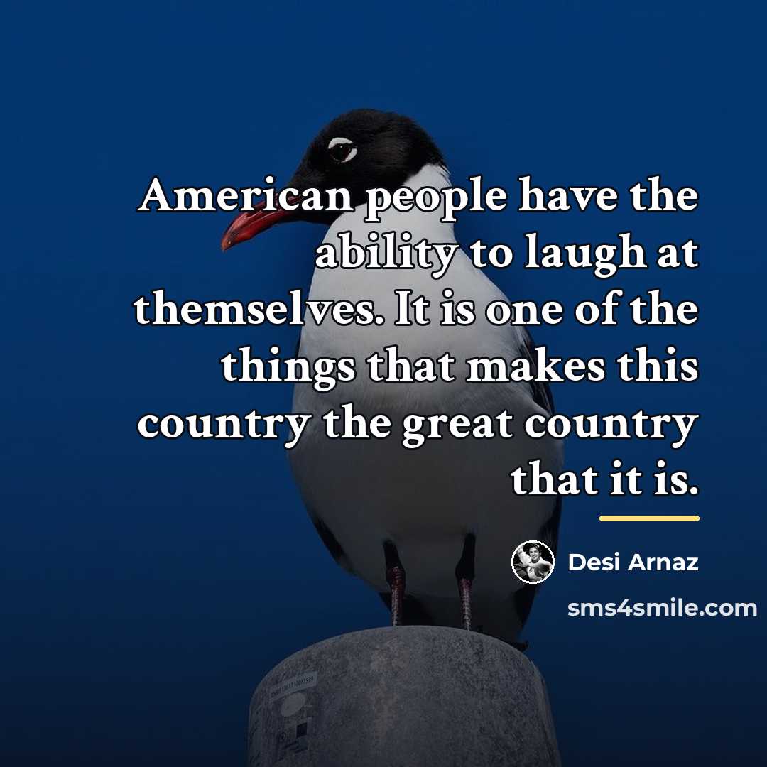 “American people have the ability to laugh at themselves. It…” quote by Desi Arnaz